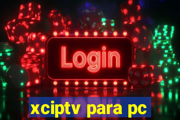 xciptv para pc